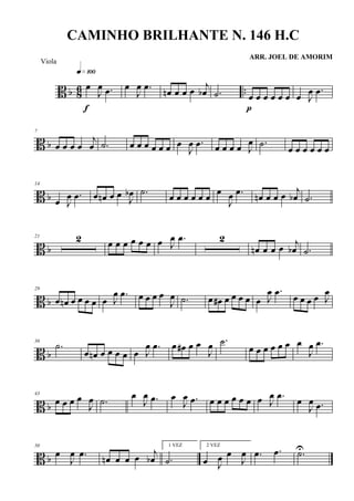 B b 86 ..
œ
J
œ .œ
q»¡ºº
f
œ
J
œ .œ
œn œ œ œ
j
œb .˙ œ œ œ œ œ œ
p
œ J
œ .œ
B b
7
œ œ œ œ
j
œ .˙ œ œ œ œ œ œ œ
J
œ .œ œ œ œ œ J
œ .˙
œ œ œ œ œ œ
B b
14
œ J
œ .œ œ œn œ œ J
œb .˙
œ œ œ œ œ œ
œ
J
œ .œ
œn œ œ œ j
œb .˙
B b
21 2 œ œ œ œ œ œ œ J
œ .œ 2
œn œ œ œ j
œb .˙
B b
29
œ œn œ œ œ œ œ J
œ .œ œ œ œ œ
J
œ .˙ œ œ# œ œ œ œ œ J
œ .œ œ œ œ œ J
œ
B b
36
.˙
œ œn œ œ œ œ œ J
œ .œ œ œ# œ œ
J
œ .˙
œ œ œ œ œ œ œ
J
œ .œ
B b
43
œ œ œ œ
J
œ .˙
œ
J
œ .œ œ
J
œ .œ œ œ œ œ œ œ œ J
œ .œ
œ
J
œ .œ
B b
50
œ
J
œ .œ
œn œ œ œ j
œb
1 VEZ
.˙
2 VEZ
œ J
œ œ
J
œ .œ .œ .˙U
CAMINHO BRILHANTE N. 146 H.C
ARR. JOEL DE AMORIM
Viola
 
