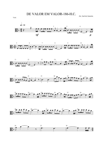 B b 86 Œ.
Œ œ œ
q»¶§
F
.œ œœ œ œ œ
2
j
œ œ œ œœ
3
.œ œœ œ œ œ
4
.œ œ œœ
p
B b ..
5
.œ œœ œ œ œ
6
J
œ œ œ œœ
7
.œ œœ œ œ œ
8
.œ œ
œœ
9
.œ œœ œ œ œ
10
j
œ œ œ œœ
B b
11
.œ œœ œ œ œ
12
.œ œ ‰
13
‰ œ œ ‰ œ œ
14
.œ œ œœ
15
.œ œœ œ œ œ
16
.œ œ œœ
B b
17
.œ œœ œ œ œ
18
j
œ œ œ ‰
19
.œ .œ
20
œ œ œ œ œœ 21
.œ œœ œ œ œ
22
J
œ œ œ œœ
B b
23 .œ œ œ œ œ œ 24
.œ œ œ œ 25 .œ œ œ œ œ œ 26
J
œ œ œ œœ 27
.œ œœ œ œ œ 28
.œ œ œ œ
B b
29 .œ œ œ œ œ œ 30 .œ œ œ œ 31 .œ œ œ œ œ œ 32
.œ œ œ œ 33 .œ œ œ œ œ œ
B b ..
34
J
œ œ œ
‰
35
.œ .œ
36
.œ œ œ œ
DE VALOR EM VALOR-186-H.C. Arr .Joel de Amorim
Viola
 