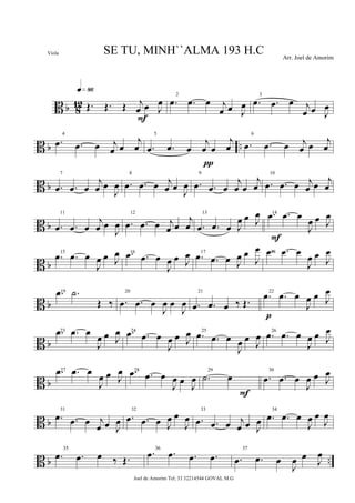 B b 812 Œ. Œ. Œ j
œ œ J
œ
q»•§
F
2
.œ .œ œ j
œ œ J
œ
3
.œ .œ œ j
œ œ J
œ
B b ..
4
.œ .œ œ j
œ œ
j
œ
5
.œ .œ œ
j
œ œ
j
œ
π
6
.œ .œ œ j
œ œ j
œ
B b
7
.œ .œ œ
j
œ œ
J
œ
8
.œ .œ œ j
œ œ J
œ
9
.œ .œ œ
j
œ œ
j
œ
10
.œ .œ œ j
œ œ j
œ
B b
11
.œ .œ œ
j
œ œ
J
œ
12
.œ .œ œ j
œ œ
j
œ
13
.œ .œ œ J
œ œ J
œ 14.œ .œ œ
J
œ œ J
œ
F
B b
15
.œ .œ œ
J
œ œ J
œ 16.œ .œ œ
J
œ œ J
œ 17
.œ .œ œ J
œ œ
J
œ 18.œ .œ œ
J
œ œ J
œ
B b
19.œ .˙
Œ ‰
20
.œ .œ œ
J
œ œ
J
œ
21
.œ .œ œ ‰ Œ.
22
.œ .œ œ
J
œ œ J
œ
p
B b
23.œ .œ œ
J
œ œ J
œ 24.œ .œ œ
J
œ œ J
œ 25
.œ .œ œ
J
œ œ J
œ 26
.œ .œ œ
J
œ œ J
œ
B b
27.œ .œ œ
J
œ œ J
œ 28.œ .œ œ
J
œ œ J
œ
29
.˙ œ
F
30
.œ .œ œ
J
œ œ J
œ
B b
31
.œ .œ œ j
œ œ J
œ
32
.œ .œ œ J
œ œ
J
œ
33
.œ .œ œ j
œ œ J
œ
34
.œ .œ œ
J
œ œ
J
œ
B b ..
35
.œ .œ œ ‰ Œ.
36
.œ .œ .œ .œ
37
.œ .œ œ
J
œ œ J
œ
SE TU, MINH``ALMA 193 H.C Arr. Joel de Amorim
Joel de Amorim Tel; 33 32214544 GOVAL M.G
Viola
 
