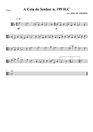 B b 43 ...˙
q»ª™
F
.˙ œ œ œ ˙ œ œ œ œ
p
œ œ œ ˙ œ
B b
8
œ œ œ œ œ œ ˙ œ œ œ œ œ œ œ œ œ œ œ œ œ œ œ œ
B b
16
œ œ œ ˙ Œ .˙ .˙ ˙ œ .˙ .˙ œ
œ œ ˙ œ
B b .. ..
25
œ œ œ ˙ œ ˙ œ œ œ œ œ œ œ
1.
˙ œ
2.
.˙
.˙
B b
33
.˙
U
A Ceia do Senhor n. 199 H.C
Arr. JOEL DE AMORIM
Viola
 