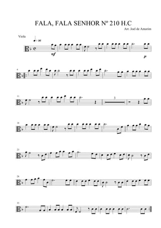 B b c
œ œ
q»ª§
F
œ œ œ œ œ œ
J
œ ˙ ‰
œ œ œ œ œ œ œ œ .˙ œ œ
p
B b ..
6 œ œ œ œ œ œ
J
œ ˙
‰
œ œ œ œ œ œ œ œ .˙ œ œ œ œ œ œ œ œ
B b
11
J
œ ˙ ‰
œ œ œ œ œ œ œ œ .˙
Œ
3
Ó Œ
œ œ
B b
18
œ œ œ œ œ œ
J
œ ˙ ‰
œ œ œ œ œ œ œ œ .˙
œ œ œ œ œ œ œ œ
B b
23
J
œ ˙ ‰ œ œ œ œ œ œ œ œ .˙ œ œ œ œ œ œ œ œ
J
œ ˙ ‰ œ œ
B b
28
œ œ œ œ œ
œ .˙ œ œ œ œ œ œ œ œ
J
œ ˙ ‰ œ œ œ œ œ œ œ œ
B b ..
33
.˙
œ œ œ œ œ œ œ œ j
œ ˙
‰ œ œ œ œ œ œ œ œ .˙ œ œ
FALA, FALA SENHOR Nº 210 H.C
Arr. Joel de Amorim
Viola
 