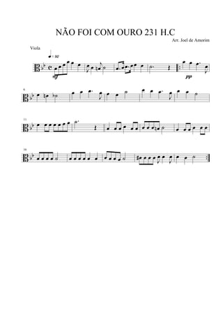 B bb c ..œ œ œ œ œ œ
q»ª™
F
J
œ œ
j
œn ˙ .œ œ .œ œœ œ .˙ Œ
œ œ .œ
J
œ
π
B bb
6
œ œn ˙b œ œ .œ
J
œ œ œ ˙ œ œ .œ
J
œ œ œ ˙
B bb
11
œ œ œ œ œ œ œ .˙
Œ œ œ œ œ œ œ œ œ œ œn ˙ œ œ œ œ œ œ
B bb ..
16
œ œ œ œ ˙ œ œ œ œ œ œ œ œ œ œ ˙ œ# œ œ œ J
œ œ
J
œ œ œ ˙
NÃO FOI COM OURO 231 H.C
Arr. Joel de Amorim
Viola
 