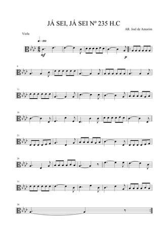 B bb
bb 8
6 ...œ .œ
q»¡ºº
F
.œ œ
J
œ œ œ œ œ œ œ .œ œ j
œ
p
œ œ œ œ œ œ
B bbbb
6
.œ œ J
œ œ œ œ œ œ œ .œ œ
j
œ œ œ œ œ œ œ .œ œ
j
œ
B bbbb
11
œ œ œ œ œ œ .œ œ
j
œ .œ œ
J
œ .œ œ j
œ œ œ œ œ œ œ
B bb
bb
16
.œ œ j
œ .œ
œ j
œ .œ
œ
J
œ œ œ œ œ œ œ .œ œ j
œ
B bb
bb
21
œ œ œ œ œ œ .œ œ
j
œ œ œ œ œ œ œ .œ œ j
œ œ œ œ œ œ œ
B bbbb
26
.œ œ
j
œ œ œ œ œ œ œ .œ œ ‰ .œ œ
J
œ .œ œ
J
œ
B bb
bb
31
œ œ œ œ œ œ .œ œ
J
œ .œ œ
J
œ .œ œ j
œ œ œ œ œ œ œ
B bbbb ..
36
.œ œ ‰
JÁ SEI, JÁ SEI Nº 235 H.C
AR. Joel de Amorim
Viola
 