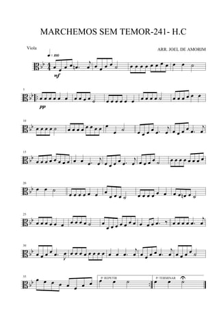 B bb
4
4 œ œ œ œ .œn
j
œ
q»¡ºº
F
œ œ œ œ ˙ œ œ œ œ œ œ œ œ œ œ ˙
B bb ..
5
œ œ œ œ œ œ
π
œ œ œ œ ˙ œ œ œ œ œ œ œ œ œ œ ˙ œ œ œ œ œ œ
B bb
10
œ œ œ œ ˙ œ œ œ œ œ œ œ œ œ
œ ˙ œ œ œ œ .œ
j
œ œ œ œ œ .œ
j
œ
B bb
15
œ œ œ œ œ œ œ œ œ œ .œ
j
œ œ œ œ œ .œ
j
œ œ œ œ œ ˙ œ œ œ œ œ œ œ œ
B bb
20
œ œ ˙
œ œ œ œ œ œ œ
œ œ œ ˙ œ œ œ œ œ œ œ œ œn œ ˙
B bb
25
œ œ œ œ œ œ œ œ œ œ ˙ œ
œ œ œ œ œ œ œ œ œ œ .œ ‰ œ œ œ œ .œ
j
œ
B bb
30
œ œ œ œ .œ J
œ œ œ œ œ œ œ œ œ œ œ .œ
j
œ œ œ œ œ .œ
j
œ œ œ œ œ ˙
B bb ..
35
œ œ œ œ œ œ œ œ
P/ REPETIR
œ œ ˙ P/ TERMINAR
œ œ ˙U
MARCHEMOS SEM TEMOR-241- H.C
ARR. JOEL DE AMORIMViola
 