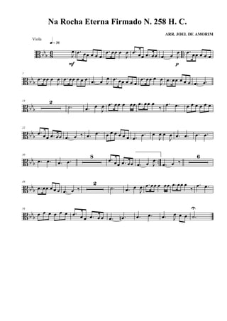 B bbb 8
6 ..J
œ
q»¶§
F
.œ œœ œ œ œ
.œ œœ œ
J
œ .œ œœ .œ œœ .œ œ J
œ
p
.œ œœ œ œ œ
B bbb
7
.œ œœ œ
J
œ .œ œœ œ œ œ .œ œ J
œ .œ œœ œ œ œ
.œ œœ œ
J
œ .œ œœ œ œ œ .œ .œ
B bbb
14 2
.˙ .œ œ
J
œ .œ œœ œ œœ .œ œœ œ
‰
.œ .œ œ œ œ œ œ œ
B bbb
22
.œ œœ .œ œœ .œ œ ‰ .œ .œ œ œ œ œ œ œ .œ
.œ œ
J
œ œ
J
œ .œ .œ .œ .œ
B bb
b ..
30
.œ .œ .œ .œ
8 .œ œœ .œ œœ .œ œ J
œ
.œ œ ‰
6
B bbb
49
.œ œœ œ œ œ .œ œ ‰
2
.˙ .œ œ
J
œ .œ œœ œ œœ .œ œœ œ
‰
.œ .œ
B bbb
58
œ œ œ œ œ œ .œ œ œ .œ œ œ .œ .œn .œ .œ .œ J
œ œ œ .˙
U
Na Rocha Eterna Firmado N. 258 H. C.
ARR. JOEL DE AMORIM
Viola
 