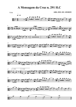 B bb 86 ‰ œ œ
q»•§ .œ œ œ œ œ œ .œ œ œœ .œ œœ œ œ œ .œ œ œœ
B bb ..
6
.œ œœ .œn .œ œœ œ œœ .œ œœ œ œ œ .œ œ
œœ .œ œœ œn œœ .œ œœ œ œœ
B bb
12
.œ œœ œ œ œ .œ œ ‰
3
‰ œ œ .œ œ œ œ œ œ .œ œ œœ
B bb
20
.œ œœ œ œ œ .œ œ œœ .œ œn œ œ œœ .œ œ# œ œ œœ .œ œœ œ œ œ .œ œ œœ
B bb
26
.œ œn œ œ œœ .œ œ# œ œ œ œ .œ œœ
œ œ œ .œ œ œ œ .œ œ œ œ œ œ
B bb
31 .œ œ œœ .œ œœ œ œ œ .œ œ œ œ .œ œ œ œ œ œ .œ œ œœ .œ œœ œ œ œ
B bb ..
37 1 VEZ
.œ œ ‰
2 VEZ
.œ œ
œœ .œ œn œ œ œœ .œ œ# œ œ œœ .œ œœ œ œ œ .œ œ œœ
B bb
43
.œ œn œ œ œœ .œ œ# œ œ œ œ .œ œœ
œ œ œ .œ œ œ œ .œ œ œ œ œ œ
B bb
48 .œ œ œœ .œ œœ œ œ œ .œ œ œ œ .œ œ œ œ œ œ .œ œ
‰
.œ .œ .œ .œ
B bb
55 .œ .œ .œ .œ .œ .œ .˙U
A Mensagem da Cruz n. 291 H.C
ARR. JOEL DE AMORIMViola
 