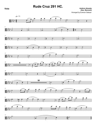 B bbbb 43 .œ œ
q = 75
.œ
J
œ œ œ œ œ
.˙ ˙ Œ
B bb
bb ..
6
˙ œ .˙ .˙ œ œ œ Œ ˙
B bbbb
11
Œ ˙ Œ ˙ Œ ˙ .˙ .˙
B bb
bb
16
Œ ˙ œ œ œ Œ ˙ Œ ˙ Œ ˙
B bb
bb
21
Œ ˙ .˙ œ œ œ .˙ .˙
B bbbb
26 6
‰
J
œ œ œ œ œ
‰ J
œ œ œ œ œ .œ
J
œ œ œ œ œ
B bbbb
36
.˙ ˙ Œ ˙ œ .˙ .˙
B bb
bb
41
œ œ œ
12
.˙ œ œ œ .˙
B bb
bb
57
˙ .œ œ .œ
J
œ œ œ œ œ .˙ œ
Œ
.œ œ
B bbbb
62
.œ
J
œn œ œ œ œ .˙ ‰ J
œ œ œ œ œ .œ
J
œ œ
B bb
bb
67 œ œ œ
.˙ ˙b
.œ œ .œ
J
œ œ œ œ œ
B bbbb ..
72
.˙
œ œ œ .˙
Rude Cruz 291 HC. Antônio Almeida
(Geo. Bennard)
Viola
Arranged by Everson Salazar
 