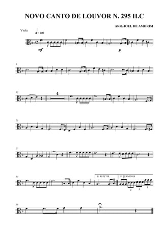 B b c ...œ
J
œ œ œ œ œ
q»¡ºº
F
.˙
.œn œ œ œ œ œ .˙ .œ œ
p
œ œ œ œ#
B b
6
.˙ .œ œ œ œ œ œ .˙ .œ œ œ œ œ œ# .˙ .œ œ œn œ œ œ
B b
12
œ œ œ Œ
4 .œ
J
œ œ œ œ œ .˙
.œn œ œ œ œ œ .˙ .œ œ
B b
21
œ œ œ œ .˙ .œ œ œ œ œ œ .˙ .œ œ œ œ œ œ .˙ .œ œ#
B b
27
œ œ œ œb ˙ œ Œ .œ
J
œ œ œ œ œ .˙ Œ .œ
J
œ œ œ œ œ .˙ Œ
B b ..
33
.œ
J
œ œ œ œ œ .˙
.œn œ œ œ œ œ
P/ REPETIR
.˙ .œ œ
P/ TERMINAR3
œ œ œ
3
œ œ œ
3
œ œ œ
3
œ œ œ
B b
38
œ .œ œ œ œ .˙U
Œ
NOVO CANTO DE LOUVOR N. 295 H.C
ARR. JOEL DE AMORIM
Viola
 