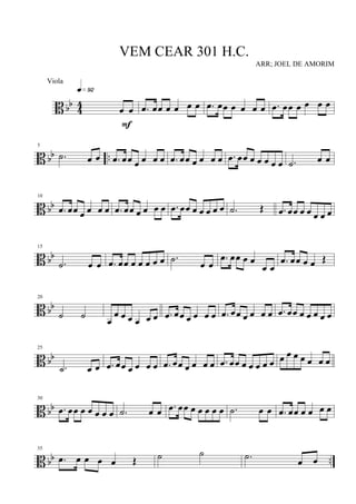 B bb
4
4
œ œ
q»ª™
F
.œ œœ œ œ œ œ .œ œœ œ œ œ œ .œ œœ œ œ œ œ
B bb ..
5
.˙ œ œ .œ œœ œ œ œ œ .œ œœ œ œ œ œ .œ œœ œ œ œ œ œ .˙ œ œ
B bb
10
.œ œœ œ œ œ œ .œ œœ œ œ œ œ .œ œœ œ œ œ œ œ .˙ Œ .œ œœ œ œ œ œ œ
B bb
15
.˙ œ œ .œ œœ œ œ œ œ œ .˙ œ œ
.œ œœ œ œ
œ œ
.œ œœ œ œ Œ
B bb
20
˙ ˙
œ
œ œ œ œ œ œ .œ œœ œ œ œ œ .œ œœ œ œ œ œ .œ œœ œ œ œ œ œ
B bb
25
.˙ œ œ .œ œœ œ œ œ œ .œ œœ œ œ œ œ .œ œœ œ œ œ œ œ œ œ œ œ œ œ œ
B bb
30
.œ œœ œ œ œ œ œ .˙ œ œ .œ œœ œ œ œ œ œ .˙ œ œ .œ œœ œ œ œ œ
B bb ..
35
.œ œ œ œ œ Œ ˙ ˙ .˙
œ œ
VEM CEAR 301 H.C.
ARR; JOEL DE AMORIM
Viola
 