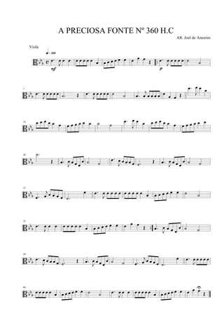 B bb
b c ...œ
J
œ œ œ
q»¡ºº
F
œ œ œ œ œ œ œ œ œ œ œ œ œ œ œ Œ .œ
J
œ œ œ œ œ
p
˙ ˙
B bbb
7
.œ
J
œ œ œ œ œ .˙ Œ .œ
J
œ œ œ œ œ ˙ ˙ .œ
j
œ œ œ œ œ œ
œ œ Œ
.œ
J
œ œ œ
B bbb
14 œ œ œ œ œ œ œ œ œ œ œ œ ˙ ˙
.œ
J
œ œ œ œ œ œ œ œ œ œ œ œ œ œ œ
B bb
b
20 .˙
Œ .œ
J
œ œ œ œ
œ ˙ ˙
.œ
J
œ œ œ œ œ .˙ Œ .œ
J
œ œ œ œ
œ ˙ ˙
B bb
b
27
.œ
j
œ œ œ œ œ .˙
œ .œ
J
œ œ œ œ œ œ œ œ œ œ œ œ œ œ œ œ œ ˙ ˙
B bb
b ..
33
.œ
J
œ œ œ œ œ œ œ œ œ œ œ œ œ œ œ œ œ œ Œ .œ
J
œ œ œ œ
œ ˙ ˙
B bbb
39
.œ
J
œ œ œ œ œ .˙ Œ .œ J
œ œ œ œ
œ ˙ ˙ .œ
j
œ œ œ œ œ .˙
œ .œ
J
œ œ œ œ œ
B bbb
46
œ œ œ œ œ œ œ œ œ œ œ œ ˙ ˙ .œ
J
œ œ œ œ œ œ œ œ œ œ œ œ œ œ œ œ œ œU
Œ
A PRECIOSA FONTE Nº 360 H.C
AR. Joel de Amorim
Viola
 