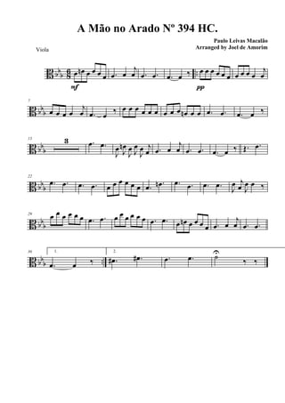 B bbb 86 ..œ œn œ œ œ œ
FFFF
.œ œ
j
œ .œ .œ .œ œ ‰ œ œ œ œ œ œ
ππππ
œ œ œ œ
j
œ
B bbb
7
œ œ œ œ
j
œ .œ œ
‰ œ œ œ œ œ œ œ œ œ œn œ œ .œ .œ .œ œ ‰
B bb
b
13 3 .œ .œ
J
œ J
œn
J
œ J
œ
J
œ j
œ .œ œ
j
œ .œ .œ .œ œ ‰ Œ. .œ
B bbb
22
.œ .œ .œ .œ œ œ œ œ œ œ .œ .œn .œ .œ .œ .œ
J
œ j
œ J
œ œ ‰
B bbb
29 œ œ œ œ œ œ .œ .œ œ œ œ œ œ œ .œ .œ œ œn œ œ œ œ .œ œ
j
œ .œ .œ
B bb
b ..
36 1.
.œ œ ‰
2.
.œ# .œ# .œ .œ ˙U
‰ ‰
A Mão no Arado Nº 394 HC.
Paulo Leivas Macalão
Arranged by Joel de AmorimViola
 