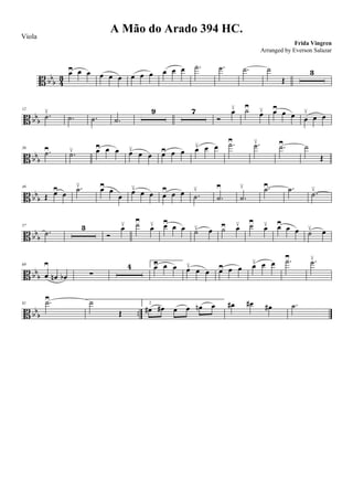 B bb
b 4
3
œ≥ œ œ œ œ œ œ œ œ œ œ œ .˙ .˙ .˙ ˙
Œ
3
B bbb
12
.˙≤
.˙ .˙ .˙
9 7
Ó
œ≤ ˙≥
œ≤ œ≥ œ œ œ
≤
œ œ
B bbb
36
.˙≥ .˙≤ œ≥ œ œ œ≤ œ œ œ≥ œ œ œ≤ œ œ .˙≥ .˙≤ .˙≥ ˙
Œ
B bb
b
46
Œ œ≥ œ
.˙≤ œ≥ œ
œ
œ≤ œ œ œ
≥ œ œ .˙
≤
.˙
≥
.˙
≤ .˙≥ .˙ .˙≤
B bb
b
57
.˙
3
Ó
œ≤ ˙≥
œ≤ œ≥ œ œ ˙≤ œ ˙≥ œ≤ ˙≥
œ≤ œ≥ œ œ ˙≤ œ
B bb
b
69
œ
≥
œn œb ∑
4 1.
œ≥ œ œ œ≤ œ œ œ≥ œ œ œ≤ œ œ .˙≥ .˙≤
B bbb ..
81 .˙≥ ˙
Œ
2.
œ# œ# œ œ œn œ œ# œ# œ# .˙
A Mão do Arado 394 HC.
Frida Vingren
Viola
Arranged by Everson Salazar
 