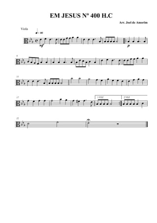 B bbb c ..œ œ .œ
J
œ
q»•§
F
œ œ œ œ œ œ œ œ .œ j
œ œ œ œ œ ˙ œ œ .œ
j
œ
p
B bbb
6
œ œ œ œ œ œ œ œ .œ
j
œ œ œ œ œ œ œ œ œ .œ
J
œ œ œ œ œ œ œ
B bb
b
11
œ œ .œ j
œ œ œ œ œ ˙
˙ ˙ ˙ œ œ œ œ œ œ œ œ œ œ
B bbb ..
17
œ œ œ œ ˙ œ œ œ œ# .œ
J
œ
1 VEZ
œ œ œ œ ˙
2 VEZ
œ œ œ œ œ œ
B bbb
22
˙ ˙ ˙U
Ó
EM JESUS Nº 400 H.C
Arr. Joel de Amorim
Viola
 