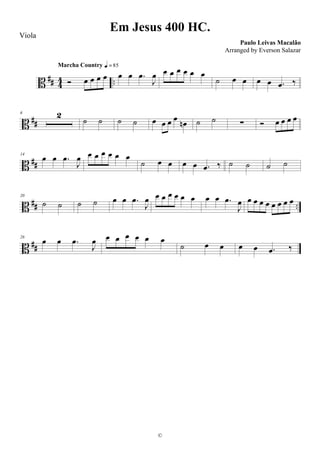 B ## 44 ..Ó œ œ œ œ
Marcha Country q = 85
œ œ .œ
J
œ œ œ œ œ œ œ
˙ œ œ œ œ .œ ‰
B ##
6 2
˙ ˙ ˙ ˙ œ œ œ œ œn ˙ ˙ ∑ Ó œ œ œ œ
B ##
14
œ œ .œ
J
œ œ œ œ œ œ œ
˙ œ œ œ œ .œ ‰ ˙ ˙ ˙ ˙
B ## ..
20
˙ ˙ ˙ ˙ œ œ .œ
J
œ œ œ œ œ œ œ œ œ .œ
J
œ œ œ œ œ œ œ œ œ
B ##
26
œ œ .œ
J
œ œ œ œ œ œ œ
˙ œ œ œ œ .œ ‰
Em Jesus 400 HC.
Paulo Leivas Macalão
©
Viola
Arranged by Everson Salazar
 