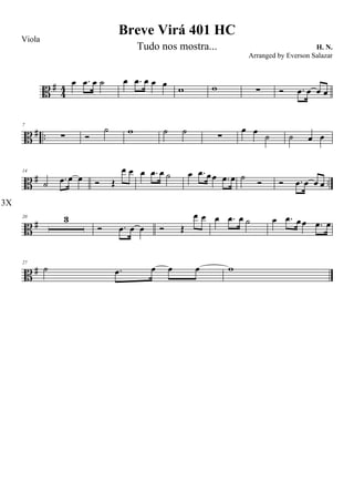 B #
44
œ .œ œ ˙ œ .œ œ œ œ
w w ∑ Ó .œ œ œ œ
B # ..
7
∑ Ó
˙ w ˙ ˙
∑
œ œ
˙ ˙ œ œ
B # ..
14
˙ .œ œ œ Ó Œ
œ œ œ .œ œ ˙ œ .œ œ œ .œ œ ˙
Ó Ó .œ œ œ œ
B #
20 3
3X
Ó .œ œ œ Ó Œ
œ œ œ .œ œ ˙ œ .œ œ œ .œ œ
B #
27
˙ .œ œ œ œ w
Breve Virá 401 HC
H. N.
Viola
Tudo nos mostra...
Arranged by Everson Salazar
 