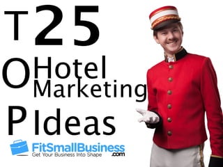 Hotel 
Marketing TOP 
25Ideas 
 