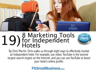 19)8 Marketing Tools for 
Independent Hotels 
By Chris Martin. Chris takes us through eight ways to effectively market 
an...