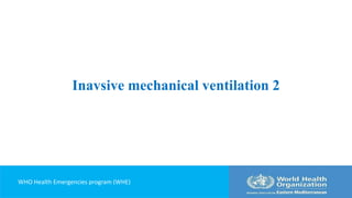 Inavsive mechanical ventilation 2
WHO Health Emergencies program (WHE)
 