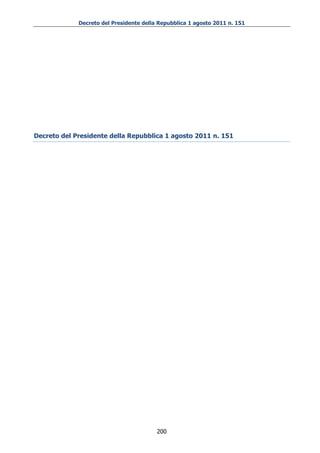 Decreto del Presidente della Repubblica 1 agosto 2011 n. 151




Decreto del Presidente della Repubblica 1 agosto 2011 n. 151




                                         200
 