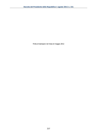 Decreto del Presidente della Repubblica 1 agosto 2011 n. 151




           Finito di stampare nel mese di maggio 2012




                              217
 
