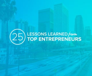 LESSONS LEARNED from
TOP ENTREPRENEURS25
 