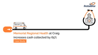 Memorial Regional Health at Craig
increases cash collected by 65%
Case Study
 