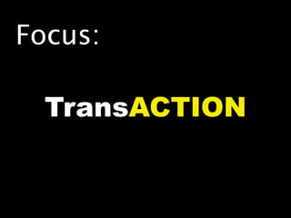 Focus:

  TransACTION
 