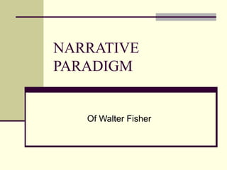 NARRATIVE PARADIGM Of Walter Fisher 