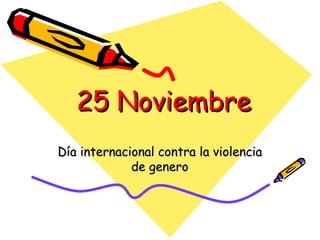25 Noviembre Día internacional contra la violencia de genero 