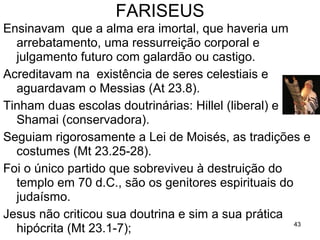 43
A ESPERANÇA MESSIÂNICA DOS JUDEUS
Na época da restauração
Sem os profetas havia pouca ênfase na esperança
messiânica; importava a observação da lei (Ne 9.13-14 ).
Na época dos macabeus
A perseguição intensa trouxe a esperança de um líder
super-humano, especialmente após a tomada de
Jerusalém pelos romanos em 66 a.C.
Na época do nascimento de Cristo
Havia grande expectativa de um messias, especialmente
após a morte de Herodes o Grande.
 