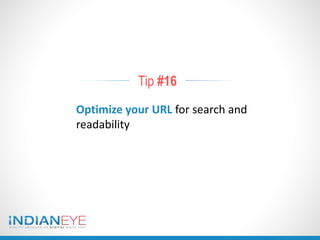 Tip #16
Optimize your URL for search and
readability
 