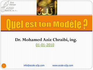 Dr. Mohamed Aziz Chraibi, ing.
                  01-01-2010




1       info@ecole-a3p.com   www.ecole-a3p.com
 