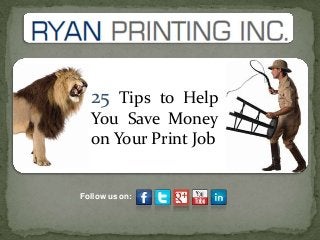 Follow us on:
25 Tips to Help
You Save Money
on Your Print Job
 