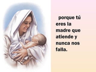   porque tú
eres la
madre que
atiende y
nunca nos
falla.
 