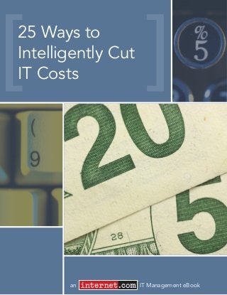 an IT Management eBook
25 Ways to
Intelligently Cut
IT Costs
®
 