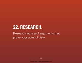 22. RESEARCH.
Research facts and arguments that
prove your point of view.
24
Discover more at www.live-your-legacy.com
 