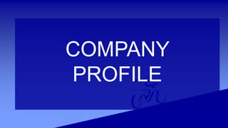 COMPANY
PROFILE
 