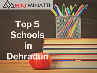 Top 5
Schools
in
Dehradun
 