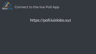 Connect to the live Poll App
https://poll.luislobo.xyz
 