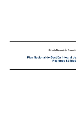 Consejo Nacional del Ambiente
Plan Nacional de Gestión Integral de
Residuos Sólidos
 