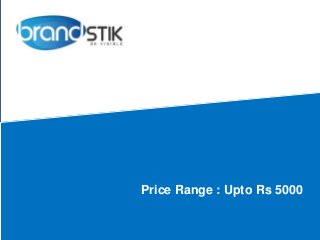 Price Range : Upto Rs 5000
 