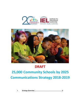 DRAFT
25,000 Community Schools by 2025
Communications Strategy 2018-2019
I. Strategy Overview…………………………………………..……………………....2
 