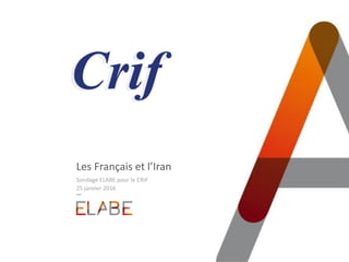 Les Français et l’Iran
Sondage ELABE pour le CRIF
25 janvier 2016
 