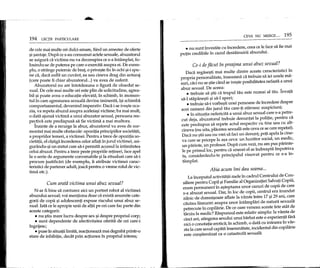 ---
194 LECfII PARTICULARE
de ceIe mai multe ori dulci-amare, fiind un amestec de oferte
1;)i1;)antaje.Dupa ce s-au consumat actele sexuale, abuzatorul
se asigura ca victima nu va deconspira ce s-a inHimplat, fo-
losindu-se de puterea pe care 0 exercita asupra ei. De exem-
plu, 0 strange puternic de brat, 0 prive1;)tefix in ochi 1;)i-ispu-
ne ca, daca sufla un cuvant, ea sau cineva drag din anturaj
(care poate fi chiar abuzatorul ...) va avea de suferit.
Abuzatorul nu are intotdeauna 0 figura de obsedat se-
xual. De cele mai multe ori este plin de solicitudine, agrea-
bil1;)ipoate avea 0 educatie elevata; in schimb, in momen-
tulin care agresiunea sexuala devine iminenta, i1;)ischimba
comportamentul, devenind imperativ. Daca i se ive1;)teoca-
zia, va repeta abuzul asupra aceleia1;)ivictime; ba mai mult,
o data ajunsa victima a unui abuzator sexual, persoana res-
pectiva este predispusa sa fie victima a mai multora.
Inainte de a recurge la abuz, abuzatorulva avea de sur-
montat mai multe obstacole: opozitia principiilor societatii,
a propriilor temeri, a victimei. Pentru a trece de opozitia so-
cietatii, el cl1;)tigaincrederea celor aflati in jurul victimei, asi-
gurandu-1;)iun statut care sa-i permita accesulla intimitatea
celui abuzat. Pentru a trece peste propriile retineri, face apel
la 0 serie de argumente convenabile 1;)ila ritualuri care sa-i
procure justificari (de exemplu, Ii atribuie victimei carac-
teristici de partener adult, joaca pentru 0 vreme rolul de vic-
tima etc.).
Cum aratii victima unui abuz sexual?
N-ar fi bine sa conturez aici un portret robot al victimei
abuzului sexual; voi mentiona doar ca exista anumite cate-
gorii de copii 1;)iadolescenti expuse riscului unui abuz se-
xual. lata ce Ie apropie unii de altii pe cei care fac parte din
aceste categorii:
• nu 1;)tiumare lucru despre sex 1;)idespre propriul corp;
• sunt dependente de afectivitatea oferita de cei care-i
ingrijesc;
• puse in situatii limita, reactioneaza mai degraba printr-o
stare de inhibitie, decM prin actiunea in propriul interes;
CEVA NU MERGE ... 195
• nu sunt investite cu incredere, ceea ce Ie face sa fie mai
putin credibile in cazul destainuirii abuzului.
Ce-i defiicut in preajma unui abuz sexual?
Daca regase1;)timai multe dintre aceste caracteristici in
propria personalitate, inseamna ca trebuie sa iei unele ma-
suri, caci nu se 1;)tiecand se ive1;)teposibilitatea nefasta a unui
abuz sexual. De aceea:
• trebuie sa 1;)tiica trupul tau este numai al tau. Invata
sa-l stapane1;)ti1;)isa-l aperi;
• trebuie sa-i vorbe1;)tiunei persoane de incredere despre
acei oameni din jurul tau care-ti starnesc suspiciuni;
• in situatia nefericita a unui abuz sexual care s-a petre-
cut deja, abuzatorul trebuie denuntat la politie, pentru ca
este predispus sa repete actul respectiv cu tine sau cu alt-
cineva (nu uita, placerea sexuala este ceva ce se cere repetat).
Daca nu 1;)tiisau nu vrei sa faci un denunt, poti apela la cine-
va care se pricepe la a1;)aceva: un lucrator social, un medic,
un parinte, un profesor. Dupa cum vezi, nu am pus parinte-
Ie pe primulloc, pentru ca uneori el se indreapta impotriva
ta, considerandu-te principalul vinovat pentru ce s-a in-
tamplat.
Abia acum fmi dau seama...
La inceputul activitatii mele in cadrul Centrului de Con-
siliere pentru Copil1;)iFarnilie al Organizatiei Salvati Copiii,
eram permanent in a1;)teptareaunor cazuri de copii de care
s-a abuzat sexual. Dar, in loc de copii, centrul era inundat
zilnic de domni1;)oareaflate la varste intre 171;)i29 ani, care
cautau lamuriri asupra unor intamplari de natura sexuala
petrecute in copilarie. De ce oare veneau aceste fete atat de
taxziu la medic? Raspunsul este relativ simplu: la varsta de
cinci ani, atingerea sexului unui barbat este 0 experienta fara
nici 0 conotatie erotica; in schimb, 0 data cu intrarea in var-
sta la care sexul capata insemnatate, incidentul din copilarie
este COll9tientizat ca 0 catastrofa sexuala.
 