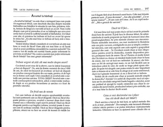 196 LEqrr PARTICULARE
-- Avortulla barbati _
"Avortulla barbati" nu este doar a sintagma (a~acum poate
va sugereaza titlul), care deschide discutia despre reactiile
barbatilor sau baietilor in situatia in care fata, prietena, iubi-
ta, femeia de Hinga ei e nevoita sa faca un avort. Vom vorbi
despre cum pot ei prevedea ca se va intampla a~a ceva ~h:e
urme lasa avortul in sufletul sensibil al barbatului. Un baiat
care ~tie ca prietena lui trebuie sa faca unavort i~i spune
in sinea lui: "Ea ~tie mai bine ce trebuie sa faca; este 0 trea-
ba femeiasca."
Vedeti fetelor, baietii considera ca voi trebuie sa ~titi mai
bine ce aveti de facut! Oare ~titi voi mai bine ce sa faceti
cand se pune problema renuntarii la 0 sarcina nedorita? Nu
cumva voi de multe ori sunteti foarte putin informate in
privinta avortului? Nu cumva sunteti mai putin informate
decat baietii? Sau mai gre~it informate?
Trebuie urgent sa 9titi cat mai multe despre avort!
Cuvantul avort vine de la aboriri, care in latina inseamna
"a face sa dispara". Da, asta i~idoresc oamenii de circa 5 000
de ani, de cand tot incearca sa avorteze: sa fadi sa dispara
un produs conceput inainte de a se na~te, pentru ca de fapt
nu-~i doresc acel copil. Unii considera ca avortul este 0 me-
toda care previne sarcina. TOTAL GRE$IT! Avortul este a me-
toda contraceptiva retroactiva, adica 0 interventie realiza-
ta dupa ce s-a produs fecundarea ~i sarcina s-a fixat de
peretele uterului.
Dejrica sau de nevoie
Cei care trebuie sa decida asupra oportunitatii avortu-
lui sunt partenerii care au facut dragoste. Daca au facut dra-
goste pentru a procrea, avortul e necesar doar daca viata
mamei sau a viitorului copil sunt in pericol. Daca au facut
dragoste pentru a-~i implini iubirea, avortul poate fi nece-
sar cam in acelea~i conditii. Daca au facut dragoste pentru
placere, atunci ea va face un avort de teama ca vietile lor
CEVA NU MERGE ... 197
vor fi legate fara sa-~i doreasca acest lucru. Cele mai folosite
pretexte sunt: "E prea devreme", "Am alte prioritati", "Ce-ar
spune mama?", "N-am cum sa-l crescoAr fi un copil nedo-
rit", "Mi-e groaza de sarcina."
Dadi tot fl faci ...
Cel mai bine (cel mai putin rau) e sa faci avort in primele
doua luni de sarcina. II poti face in diverse feluri, fie admi-
nistrandu-ti unele preparate pe baza de hormoni (mai ales
prostranglandine), fie prin metode chimice sau mecanice.
Dintre metodele mecanice, cea mai moderna in Romania
este cea prin vacuum, extragandu-se pur ~isimplu continu-
tul uterului, care este aspirat cam cum aspira 0 gospodina
gunoiul din casa.. .. In Occident exista chiar ~i mici dispo-
zitive pentru avort la domiciliu, numite dispozitive pen-
tru protejarea lunii de miere. De ce? Pentru ca multe femei
din Occident nu doresc sa ramana insarcinate chiar in luna
de miere, dar vor sa faca sex nelimitat. $i atunci, ele folo-
sesc un fel de seringa mai mare, cu un tub flexibil care se
introduce pana in uter, de unde se trage pana apare san-
gele. $i apare tot sangele care putea exista in uteroImportant
este ca femeia sa se uite bine in sange ~isa caute embrionul;
daca nu-l gase~te inseamna ca nu a facut tot ce trebuia.
Vedeti cat de cruda este chiar ~i aceasta metoda simpla
la domiciliu? Atentie! Un astfel de dispozitiv risca sa injec-
teze aer in circulatia sangvina foarte bogata a uterului, acest
aer putand sa ajunga la vasele creierului sau chiar in cir-
culatia din jurul inimii, producand infarct prin embolie, a~a
ca e mai bine la doctor decat acasa.
Ceva ce nici doctorului nu-i place
(nu citi decat daca e9ti biiiat!)
Daca sarcina a trecut de trei luni, se aplica metode din
ce in ce mai "criminale". De exemplu, este necesara dilatarea
colului uterin pentru a se putea introduce instrumentele
inauntru. Dilatarea se face cu ajutorul unor cilindri din ce
 