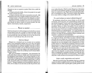 20 LEqII PARTICULARE
dragoste 9i cam ce expresii ai putea folosi intr-o astfel de
situap.e:
• despre perioada fertila: "Crezi ca se poate ivi un copil
din ceea ce facem noi azi?"
• despre existenta unei boli cu transmitere sexuala: "Ma
intereseaza daca e9ti pe deplin sanatos in perioada asta ..."
• despre teama: "Ai destuI curaj sa fad dragoste cu mine?"
• despre indoiala: "Ce pot face ca sa te bucuri de mine?"
Observap. ca aceste intrebari sunt ceva mai dudate decat
cele folosite de obicei, avand un caracter pozitiv, din care
lipsesc amenintarea, insulta, suspidunea.
Sexul eu martori _
Cand am inceput sa vorbim despre sexul planificat, ziceam
ca sunt destui aceia care "se baga" in viata ta sexuala. Acum
a venit momentul sa ne referim 9i la aceia care chiar asista
la momentele tale cele mai intime, fie ca vor, fie ca nu vor
(in ceea ce te prive9te pe tine, 9tiu ca nu vrei).
Martora Margot
Margot era 0 studenta care nu avusese nici un prieten
pana-n ziua intamplarii relatate aid; nu se 9tie cum gasea
ea compensap.i pentru dragoste mergand la 9coala cu asidui-
tate 9i plimbandu-se prin parc singura. Cert este ca, intr-o
zi, ea s-a intors la camin ceva mai devreme decat era preva-
zut. A intrat 9ia v~zut-o pe colega sa de camera facand dra-
goste cu un baiat. n9tia.Era un baiat pe care il vclzuse imbra-
cat pana atund.
lata cum poveste9te el momentuI: "Am incremenit. De
unde pana atunci eram pe culmile unor valuri spumoase 9i
ne mangaiam foarte frumos, tot ce fusese mi9care s-a con-
densat intr-un singur punct. Am dat fundul pup.n mai inapoi
9i-am strans capul prietenei mele la pieptul meu, ca sa nu
vada. Am inchis ochii 9i-am intrebat-o 90ptit la ureche: «Ce
facem?»" Margot ramasese 9i ea incremenita in U9a;nid nu
intra, nici nu iegea, ba se mai uitau 9i altii de pe holla ceea
SITUATII EROTICE 21
ce se vedea inauntru. Pana la urma, Margot 9i-a dat seama
ca cei doi ii sunt inferiori, pentru ca aratau de parca Ie da-
duse cu 0 maciuca-n cap. Dupa cateva secunde grele, Mar-
got s-a induplecat 9i a ie9it. A revenit la camin seara tarziu
9i n-a mai vorbit cu colega ei de camera cateva zile.
Ti-o poti fnchipui pe mama tafiictind dragoste?
I9i aminte9te vreunul sau vreuna dintre voi cat de muIt
va doreati, cand erati mici, sa-i surprindep. pe mama 9i pe
tata facand dragoste? Foarte multi copii asista la fragmente
de scene sexuale intre parinti, nu numai uitandu-se, ci 9i
ascuItand. Mama se vaita 9i tata gafaie. De aici rezuIta ca
tata ii face un rau mamei, ea nu se poate apara 9i poate are
nevoie de ajutor. Tot de aid rezuIta 9i 0 intrebare foarte in-
teresanta pentru un psihoterapeut: "Ti-o poti inchipui pe
mama ta fadind dragoste?" Adesea, imposibilitatea de a-9i
inchipui un astfel de episod graie9te despre existenta unei
marturii a copilului la sexul parinp.lor.
De la acest episod, in care martorul este un copil, sa trecem
la 0 etapa mai tarzie, cand fetita cea mica a devenit 0 fata
care afla cate ceva despre sex. Aceasta fata poate sa mearga
in tabara sau sa stea la un internat, nefiind ea cea care face
dragoste sau cea care mangaie 9ieste mangaiata de un baiat.
!1ra9te faptul ca 0 aIta fata face dragoste 9i lasa sa se auda.
19ipune perna-n cap. Se zvarcole9te. A doua zi spune ca n-a
dormit deloc, s-a simtit foarte rau, 0 doare burta, i-e scarba
de mancare 9i nu mai vrea sa stea in locul acela.
Mulp., foarte mulp. baieti se masturbeaza auzind sau va-
zand ca se face dragoste. La urma urmei, efectuI pseudo-afro-
disiac al imaginilor 9i sunetelor din gama sexuala este arhi-
cunoscut 9i foarte des folosit, nu? Se 9i spune: "Hai la mine
sa-ti dau 0 cafea, sa bem ceva 9isa-p.pun un film pe caseta."
Unde-s multi, majoritatea sunt martori
Mai este 9isexul in grup.1mi amintesc chiar (cu 0 oarecare
ru9ine) ca odata, mergand printr-un ora9 din Moldova, am
intrebat 0 femeie unde se poate gasi 0 p09ta, pentru ca tre-
 