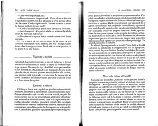 34 LECpI PARTICULARE
- Are vreo importanta asta?
- Pentru mine nu, dar pentru el... Chiar, de ce se bucura
el <19ade tare dupa? Cred ca se gfu1de~tela ceva; Iiplace ideea
ca a facut sex. Cred ca-i place mult. 0' aia se mtoarce la mine
de fiecare data, d-i place mult?
- Cred ca ai dreptate; ii place mult ideea ca a facut sex.
- Asta inseamna ca m pat cu altele nu se simte la fel de
bine? Ar trebui sa ma bucur!
- Din cate mi-ai spus, e fericit sa iasa cu tine cand Ii e~ti
supusa...
- ... ~i e fericit sa faca sex cu mine. Se da mare, d ma
cunoa~te lumea ~iel e acela care ma are. Nu-i merge cu alte
femei, dar ii merge cu mine. Mark sUi cu mine pentru ca
nu poate fi cu alte femei...
Egoism 9i iubire
Judecand dupa criterii morale, ai zice ca iubirea e 0 forma
altruista de relationare, iar sexul e 0 forma de erotism baza-
ta pe egoism. Din simplul fapt ca celalalt are 0 personalita-
te net diferita de a ta, parand ca se mgrije~te de sine ~i de
parerile sale, ca i~icauta placerea atunci cand se afla cu tine,
sau promoveaza interesele cercului sau de cunoscuti, ai
putea sa crezi d m iubirea voastra ar putea sa-~i fad locul
~i 0 doza mare de egoism.
Egoismul e natural
Cat timp e foarte mic, copilul are gandirea dominata de
animism, sincretism ~iegocentrism. Gfu1direaanimista lnsU-
flete~te obiectele ca ~i cum ele ar avea vointa proprie. Ba
chiar, copilul face uz de personificare, atribuind obiectelor
sau animalelor trasaturi umane, cum ar fi capacitatea de a
purta 0 discutie. Gfu1direa sincretica, primitiva m esenta ei,
consta mtr-un amestec de elemente afective, rationale ~ide
comunicare, care da impresia de dezorganizare ~iinstabili-
tate. La rfu1dul ei, gandirea egocentrica porne~te de la pro-
LA MARGINEA PATULUI 35
priul punct de vedere m majoritatea rationamentelor. Co-
pilul considera ca el este lumea ~irestul elementelor din jur
sunt parti supuse vointei sale. Exista 0 diferenta mtre ego-
centrism ~i egoism. Daca egocentrismul este un mod de a
gandi care situeaza eul propriu in centrullumii, egoismul
este mai degraba caracteristica unui comportament bazat
pe valorizarea excesiva a propriei persoane. Astfe1, apar iu-
birea de sine, preocuparea pentru propria dezvoltare, activa-
rea instinctului de asimilare ~ia celui de conservare, elemente
importante pentru 0 buna impresie despre sine ~i pentru
trairea unei vieti optime din punct de vedere psihologic. Va
sa zica, egoismul e natural.
In schimb, lipsa egoismului se mvata. Prima data, se mvata
ca forma de satisfacere a unei persoane atat de apropiate,
meat pare sa fie parte din tine. E yorba, binemteles, de mama.
Ea este considerata de copilul rnic drept parte a sa ~i pen-
tru satisfactia ei copilul este m stare sa amane unele placeri
intrate m obi~nuinta, cum ar fi aceea de a face pe el. Gestul
de a-i mvata pe copii sa nu fie egoi~ti are ratiuni sociale. De-
oarece specia noastra este prin excelenta una bazata pe 0
convietuire de tip social, de multe ori e important ca indi-
vidul sa renunte la interese personale de dragul unor in-
terese colective.
De ce este iubirea altruista?
Oameni care m conditii "normale" nu se gfu1descdecat la
propriile interese se pot arata profund schimbati cand sunt
indragostiti. Devin genero~i, capabili de sacrificii, tandri,
rabdatori, iar valorile lor se schimba radical, ie~ind din sfera
proprie catre cea a persoanei iubite. 0 imensa renuntare de
sine se instaleaza la putere ~i nu e de mirare d cel care iu-
be~te se comporta ca ~i cpm ar avea 0 forma de depresie
(v.Nebun de iubire, vol. I). In latura ei cea mai "practica", iu-
birea te poate face mai bun, caci ea este adesea un ritual de
initiere in convietuirea cu celaIalt. Poate de aceea iubirea
este lnsotita de altruism: caci e nevoie de multa toleranta
~i intelegere pentru a-I accepta pe altulm intimitatea ta,
lucru caracteristic pentru speciile structurate social.
 