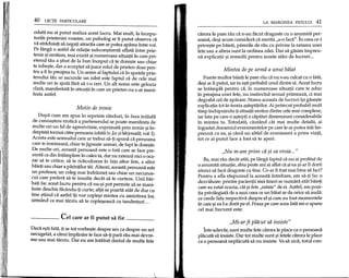 40 LECpI PARTICULARE
odata nu ai putut realiza acest lucru. Mai mult, la incepu-
turile prieteniei voastre, un psiholog ar fi putut observa ca
va straduiati sa negati atractia care ar putea aparea intre voi.
Pe langa 0 astfel de relatie subconlJtienta aflata intre prie-
tenie IJierotism, mai exista IJinumeroase situatii in care pri-
etenul tau a IJtiut de la bun inceput ca te dorelJte sau chiar
te iubeIJte, dar a acceptat sa joace rolul de prieten doar pen-
tru a fi in preajma ta. Un semn al faptului ca in spatele prie-
tenului tau se ascunde un iubit este faptul ca de cele mai
multe ori te ajuta fara sa i-o ceri. Un alt semn este gelozia
clara, manifestata in situatii in care un prieten nu s-ar mani-
festa astfe!.
Motiv de ironie
Oupa cum am spus in repetate randuri, in faza initiala
de cunoalJtere erotica a partenerului se poate manifesta de
multe ori un fel de agresivitate, exprimata prin ironie IJiin-
dreptata tocmai catre persoana iubita (v.Joc I?i harjonealii, vol. I).
Acesta este semnalul care ar trebui sa-ti spuna ca persoana
care te ironizeaza, chiar te jigneIJteuneori, de fapt te doreIJte.
De multe ori, aceasta persoana este 0 fata care se face pre-
zenta ca din intamplare in calea ta, dar nu rateaza nici 0 oca-
zie sa te critice, sa te ridiculizeze in fata altor fete, a altor
baieti sau chiar a parintiIor tai. Alteori, aceasta persoana este
un profesor, un coleg mai indraznet sau chiar un necunos-
cut care prefera sa te insulte decat sa te curteze. Unii bar-
bati fac acest lucru pentru ca nU-IJipot permite sa se mani-
feste deschis facandu-ti curte; altii se poarta atat de dur cu
tine IJtiind ca astfel iti vor coplelJi mintea cu amintirea lor,
urmand ca mai tarziu sa te coplelJeasca cu tandreturi. ..
eel care ar fi putut sa fie
Oaca eIJtifata, ti se tot vorbelJte despre sex ca despre un act
necugetat, a carui implinire te face sa-ti para rau mai devre-
me sau mai tarziu. Oar eu am intalnit destul de multe fete
LA MARGINEA PATULUI 41
carora Ie pare rau ca n-au facut dragoste cu 0 anumita per-
soana, deIJiacum considera ca merita "s-o faca". In ceea ce-i
priveIJte pe baieti, parerile de rau cu privire la ratarea unei
fete sau a alteia sunt la ordinea zilei. Oar sa gasim impreu-
na explicatii IJi.remedii pentru aceste stari de lucruri ...
Mintea de pe urmii a unui biiiat
Foarte multor billeti Ie pare rau ca nu s-au culcat cu 0 fata,
deIJiar fi putut, iar tu e9tiprobabil unul dintre ei. Acest lucru
se intampla pentru ca, in numeroase situatii care te aduc
in preajma unei fete, nu instinctul sexual primeaza, ci mai
degraba cel de aparare. Starea aceasta de lucruri i9i gase9te
explicatia tot in teoria a9teptarilor. Ai petrecut probabil mult
timp inchipuindu-ti situatii erotice dintre cele mai complexe,
iar fata pe care 0 a9tepti a capatat dimensiuni considerabile
in mintea ta. Totodata, cautand cat mai multe detalii, ai
ingustat domeniul evenimentelor pe care le-ai putea trill im-
preuna cu ea, 9i cand un altfel de eveniment a prins viata,
tot ce ai putut face a fost sa te aperi.
"Nu m-am prins cii ~i ea vroia..."
Ba, mai rau decat atM, pe langa faptul ca nu ai profitat de
o anumita situatie, abia peste ani ai aflat ca 9iea 9i-ar fi dorit
atunci sa faca dragoste cu tine. Ce-ar fi fost mai bine sa faci?
Pentru a afla raspunsulla aceasta intrebare, am sa-ti fac 0
dezvaluire: printre pacientii mei tineri se numara atat baieti
care au ratat ocazia, cat 9ifete "ratate" de ei. Astfel, am pozi-
tia privilegiata de a auzi ceea ce un baiat ar da orice sa auda:
ce crede fata respectiva despre el9i care au fost momentele
in care 9iea I-a dorit pe e!. Fraza pe care acea fata mi-o spune
cel mai frecvent este:
"Mi-ar fi pliicut sii insiste"
Intr-adevar, sunt multe fete carora Ie place ca 0 persoana
placuta sa insiste. Oar tot multe sunt IJifetele carora Ie place
ca 0 persoana neplacuta sa nu insiste. Va sa zica, totul con-
 