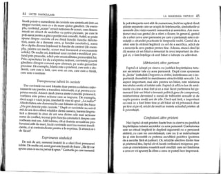 44 LEqn PARTICULARE
Iizata printr-o sumedenie de cuvinte sau sintetizata mtr-un
singur cuvant, ceea ce e de mare ajutor gandirii. De exem-
plu, cuvantuI "scaun" evoca notiunea de scaun, care desem-
neaza un obiect de mobiIier cu patru picioare, pe care te
poti a~ezapentru a gasi 0 pozitie mai comoda. Astfel, se poate
spune despre cuvinte ca au doua functii: functia denota-
tiva, aceea de a denumi ceva, ~i functia conotativa, aceea
de a capata diverse mtelesuri m functie de context (de exem-
plu, pentru un medic, scaun mai inseamna ~i excremente
soIide). De multe ori, mtelesul unui cuvant e modificat pro-
fund prin prozodie, adica prin muzicalitatea pronuntarii lui.
Prin capacitatea lor de a exprima notiuni, cuvintele poarta
gandirea dinspre concret spre abstract, pe scala genurilor
proxime. De exemplu, Maria este 0 prietena, care este 0 stu-
denta, care este 0 fata, care este un om, care este 0 fiinta,
care este 0 entitate.
Transpunerea iubirii In cuvinte
Oar cuvintele nu sunt folosite doar pentru a elabora ratio-
namente sau pentru a transfera informatii, ci ~ipentru a ex-
prima emotii. Atunci cand cineva simte 0 emotie puternica,
vorbirea este prima actiune care se impune. De exemplu,
daca scapi 0 vaza pe jos, imediat iti vine sa spui: "La naiba!"
Afectivitatea este domeniulm care folosim cel mai des fraza:
"Nu pot descrie prin cuvinte." Dupa ce cuvintele au servit
mii de ani dezvoItarii relatiilor dintre oameni, bariera lingvis-
tica a devenit in ziua de azi una dintre cele mai serioase
surse de conflict, tocmai prin functia conotativa despre care
vorbeam mai sus. Atat iubirea, cat ~idorinta sexuala au pro-
funzimi aHitde mari, meat cuvintele sUnt nu numai insufi-
ciente, ci ~icontraindicate pentru a Ie exprima. $i atunci ce-ide facut?
Exprimarea simbolicii
De mii de ani, oamenii insista m a oferi flori persoanei
iubite. De multe ori, acest gest este insotit de fraza: "Ele iti vor
spune ceea ce eu nu pot sa-ti spun." GesturiIe pe care oamenii
LA MARGINEA PATULUI 45
Iepot interpreta sunt atat de numeroase, mcat au aparut doua
~tiinte separate care se ocupa de mtelesurile, simbolurile ~i
semnele din viata noastra: semantica ~isemiotica. Am men-
tionat mai sus gestul de a oferi 0 floare; m general, gestul
de a oferi ceva unei persoane pe care 0 pretuie~ti este 0 ra-
ma~ita a ofrandei practicate m timpurile vechi. Gestul de a
oferi este m stransa legatura cu cel de a sacrifica, adica de
a renunta la ceva pretios pentru tine. Adesea, atunci cand i~i
da seama ca un baiat a renuntat la ceva important de dra-
gul ei, 0 fata intelege ca acel baiat 0 iube~te cu adevarat.
Miirturisiri ciitre partener
FaptuI ca iube~ti pe cineva nu justifica imparta~irea tutu-
ror secretelor tale cu acea persoana. Dupa cum spuneam
m "lectia" intituIata Dragostea cu striiini, instrainarea are 0 im-
portanta deosebita m mentinerea atractivitatii sexuale. Un
aspect important, mai ales pentru un baiat, este relatarea
trecutului erotic al iubitei sale. FaptuI ca afla cu lux de ama-
nunte cu cine a mai fost ~i ce a mai facut partenera lui ge-
nereaza mtr-un baiat 0 trauma psihica greu de compensat,
marturisirea devenind 0 sursa de tulburari sexuale ~i de
cuplu pentru multi ani de zile. Daca e~ti fata, e important
ca ceea ce a fost intre tine ~i aU baiat sa va priveasca doar
pe tine ~ipe el, oricat de mult ar insista actualul prieten sa
ii poveste~ti.
Confesiuni ciitre prieteni
Nici faptuI ca e~tiprieten fbarte bun cu cineva nu justifica
imparta~irea tuturor secrete10rcu acea persoana. Confesiunea
este un ritual impIinit m deplina siguranta cu 0 persoana
straina, cu care nu convietuie~ti, care nu ti se marturise~te
tie ~i este mvestita cu puterea ascultarii pozitive (puterea
de a asculta fara sa judece). Or, relatiile afective dintre tine
~iprietenul tau, faptuI ca va faceti confesiuni reciproce, pre-
cum ~iconvietuirea voastra sunt conditii care cer limitarea
a ceea ce va spuneti la sfera a ceea ce puteti face impreuna.
 