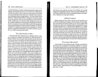 62 LEqn PARTICULARE
nata de barbatO ar protesta vehementimpotriva ideii de do-
minatie masculina, dar tot ea ar fi aceea care, aflata intr-o
situape de cuplu incerta, ar spune ca are nevoie ca el sa faca
ceva. $i tot femeile sunt acelea care, solicitate sa faca descri-
erea barbatului ideal, adauga adesea: "Af?vrea sa simt ca ma
domina." Relatia dintre barbat f?ifemeie in interiorul cuplu-
lui se bazeaza pe roluri f?inu pe egalitate cu orice pret. De
altfel, orgoliul de a nu pierde in fata celuilalt este una din-
tre cauzele conflictuluicu aceapersoana. Dominapa partenerei,
chiar f?itemporara, este pentru barbat atat de inc~rajatoare,
incat poate predispune la generozitate f?itandrete. In schimb,
simtindu-se dominat de partenera lui, barbatul va deveni
agresiv, exagerand intensitatea loviturilor adresate ei, pen-
tru a se ridica deasupra prin forta.
Dar $ifemeia poate sculpta ...
Sa fie lucrurile chiar atat de dure f?inedrepte cand e yorba
de un barbat f?i0 femeie? Din pacate, da. Asta inseamna ca
baiatul trebuie sa-f?iinceapa viata sexuala cat mai devreme
f?isa faca pe durul, iar fata sa nu aiba experienta f?isa faca pe
naiva? Nici chiar af?a.Dupa cum am spus mai sus, e yorba
despre roluri invatate. Ele nu trebuie sa fie exercitate perma-
nent, ci doar in situatii limita sau simbolice. 0 situape limi-
ta este aceea care are consecinte serioase asupra celor doi,
cum ar fi apararea de un agresor. 0 situatie simbolica, in
schimb, nu are consecinte prea grave, dar duce la concluzii
despre 0stare de fapt care se repeta adesea (de exemplu, situ-
apa in care unulli spune celuilalt: "Taci, acum vorbesc eu").
Uneori, ea este aceeacaredomina f?iare pretenpa ca-f?iformeaza
partenerul. Dar nu dominapa ajuta 0 femeie sa faca din par-
tenerul ei persoana ideala; pentru ca ea sa aiba posibilitatea
de a influenta dezvoltarea acestuia, trebuie sa acponeze prin
intermediari sau prin af?a-zisametoda"in doi timpi". Inter-
mediarii sunt, de preferat, persoane pe care partenerulle pre-
tuief?tef?ide care este obif?nuitsa asculte: de exemplu, mama
sau prietenul cel mai bun. In ceea ce privef?te influentarea
lui in doi timpi, ea se aplica astfel: ea if?iemite intai parerea
IDEI CU TRANSMITERE SEXUALA 63
sub forma unui capriciu pe care el nu trebuie sa se simta
obligat sa-l indeplineasca, dar simte ca-l poate indeplini, iar
mai tarziu (dupa cateva zile) ea amintef?te despre acel capri-
ciu ca despre ceva aproape realizat.
Influente reciproce
Multi oameni de bun-simt ar spune ca cel mai bine e ca
cei doi sa se intalneasca virgini f?isa se formeze unul pe altul,
af?acum trebuie sa fi facut Adam f?iEva. Sa nu uitam insa
ca lumea de astazi este fundamentata pe prejudecap cum ar
fi dublul standard (ce e valabil pentru barbap nu e valabil
f?ipentru femei), conceptul supra-specializarii profesionale,
sau ideea ca numai facand lucruri f?ocante vei putea ief?iin
evidenta. Aceste tare ale societatii actuale Ie cer imperios
celor doi exercitarea unor roluri cat mai distincte, pentru ca
ei sa simta ca au format un cuplu de succes. eu siguranta
ca cei doi parteneri se influenteaza reciproc; dar intr-un cuplu
modem, unul se poate folosi de influenta celuilalt pentru a
afla ceva mai degraba despre el lnsuf?idecat despre partener.
Te-ar putea triida statuia?
"Am invatat-o tot ce trebuie sa f?tie0 femeie, am ridicat-o
din noroi f?iea m-a tradat cu cel mai bun prieten!" Ti se pare
cunoscuta aceasta fraza? Ea exprima situapa in care persoa-
na radical schimbata de viata de cuplu simte nevoia sa caute
un alt partener, potrivit statutului nou dobandit. Daca jude-
cam prin prisma devenirii fiecaruia, constatam ca modifi-
carile treptate ale personalitapi partenerei sunt menite sa
duca la 0 revolupe interioara, soldata cu obpnerea unei noi
identitap. Astfel, cea care a fost formata de-a lungul anilor va
zice intr-o zi: "Eu sunt altcineva f?iam nevoie de alte persoane
in jur." De aceea, daca te-ai decis sa-p influentezi radical par-
tenerul, e important sa nu-i dai de inteles ca a devenit alt-
cineva, ci ca e aceeaf?ipersoana, cu performante imbunatapte.
Din cand in cand e bine sa depeni amintirile inceputului
vostru comun, astfel incat sa nu se piarda legatura cu situ-
apa care v-a unit.
 